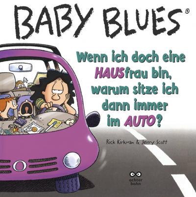 Baby Blues 9: Wenn ich doch eine HAUSfrau bin, warum sitze ich dann immer im AUTO? - Das Cover