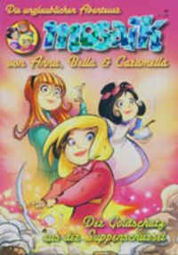 Hier klicken, um das Cover von MOSAIK: Die unglaublichen Abenteuer von Anna, Bella & Caramella 7: Der Goldschatz aus der Suppenschue~ssel zu vergrößern