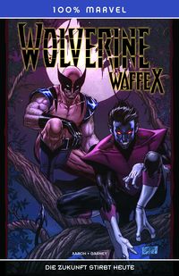 Hier klicken, um das Cover von 100% Marvel 56: Wolverine - Weapon X: Die Zukunft stirbt heute (Variant) zu vergrößern
