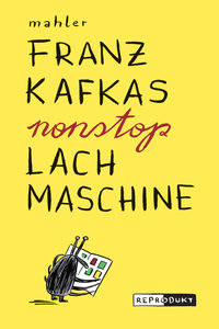 Hier klicken, um das Cover von Franz Kafkas nonstop Lachmaschine  zu vergrößern