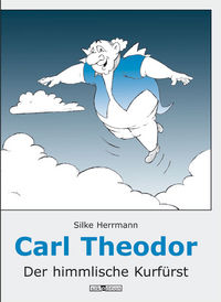 Hier klicken, um das Cover von Carl Theodor  Der himmlische Kurfue~rst zu vergrößern