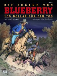 Hier klicken, um das Cover von Blueberry 45: Die Jugend von Blueberry (16): 100 Dollars fue~r den Tod zu vergrößern