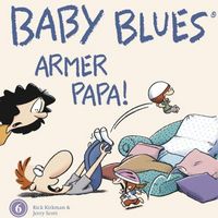 Hier klicken, um das Cover von Baby Blues 6: Armer Papa! zu vergrößern