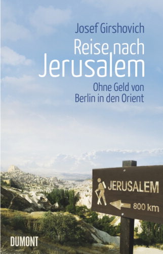 Reise nach Jerusalem: Ohne Geld von Berlin in den Orient - Das Cover