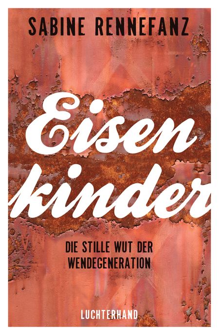 Eisenkinder: Die stille Wute der Wendegeneration - Das Cover