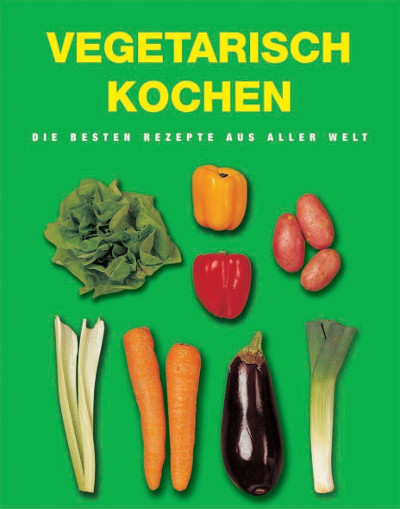 Vegetarisch kochen. Die besten Rezepte aus aller Welt - Das Cover