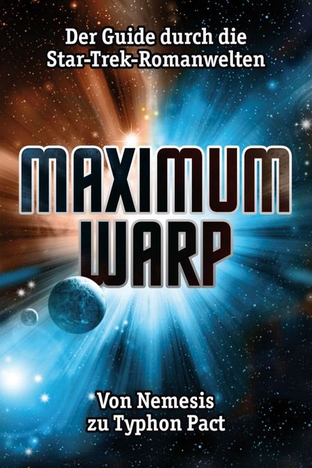 Maximum Warp: Der Guide durch die Star-Trek-Romanwelten - Von Nemesis zu Typhon Pact - Das Cover