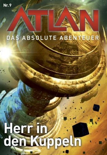 Atlan: Das absolute Abenteuer Band 9: Herr in den Kuppeln - Das Cover