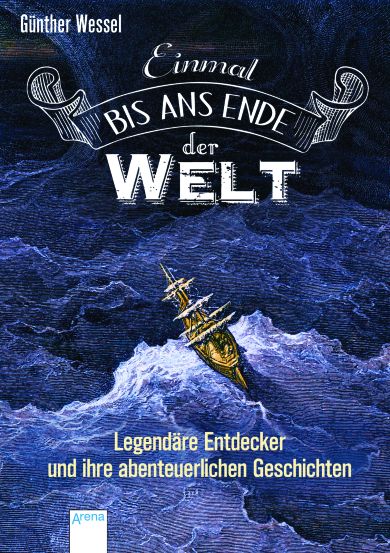 Einmal bis ans Ende der Welt: Legendäre Entdecker und ihre abenteuerlichen Geschichten - Das Cover