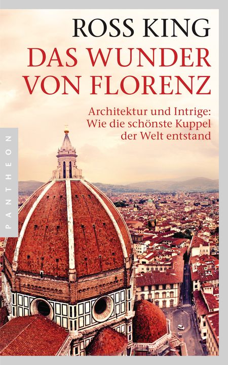 Das Wunder von Florenz: Architektur und Intrige: Wie die schönste Kuppel der Welt entstand - Das Cover