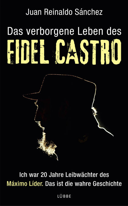 Das verborgene Leben des Fidel Castro: Ich war 20 Jahre Leibwächter des Maximo Lider. Das ist die wahre Geschichte - Das Cover