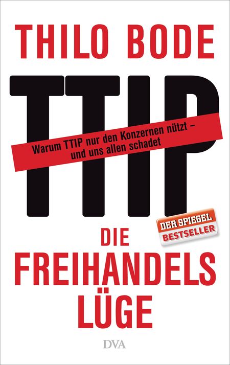 Die Freihandelslüge Warum TTIP nur den Konzernen nützt – und uns allen schadet - Das Cover