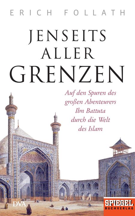 Jenseits aller Grenzen: Auf den Spuren des großen Abenteurers Ibn Battuta durch die Welt des Islam - Das Cover