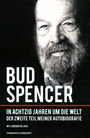 Bud Spencer - In achtzig Jahren um die Welt - Der zweite Teil meiner Autobiografie