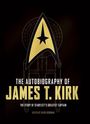The Autobiography of James T. Kirk: The Story of Starfleet's Greatest Captain