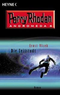 Perry Rhodan Andromeda 06: Die Zeitstadt - Klickt hier für die große Abbildung zur Rezension