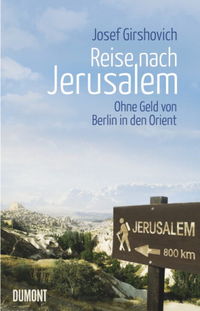 Reise nach Jerusalem: Ohne Geld von Berlin in den Orient - Klickt hier für die große Abbildung zur Rezension
