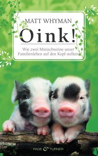 Oink! Wie zwei Minischweine unser Familienleben auf den Kopf stellten - Klickt hier für die große Abbildung zur Rezension