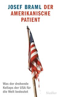 Der amerikanische Patient: Was der drohende Kollaps der USA für die Welt bedeutet - Klickt hier für die große Abbildung zur Rezension