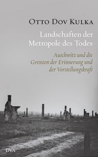 Landschaften der Metropole des Todes: Ausschwitz und die Grenzen der Erinnerung und der Vorstellungskraft - Klickt hier für die große Abbildung zur Rezension