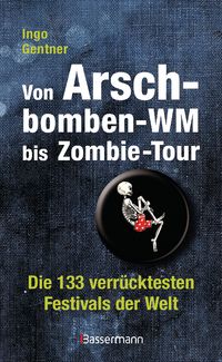 Von Arschbomben-WM bis Zombie-Tour: Die 133 verrücktesten Festivals der Welt - Klickt hier für die große Abbildung zur Rezension