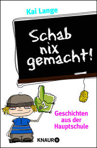 Schab nix gemacht!: Geschichten aus der Hauptschule - Klickt hier für die große Abbildung zur Rezension
