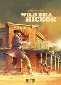 Die wahre Geschichte des Wilden Westens: Wild Bill Hickock - Klickt hier für die große Abbildung zur Rezension